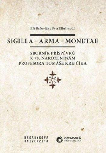 Sigilla - arma - monetae - Jiří Brňovják, Petr Elbel