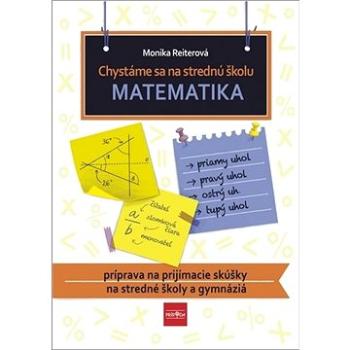 Chystáme sa na strednú školu Matematika: príprava na prijímacie skúšky na SŠ a gymnáziá (978-80-551-7096-1)