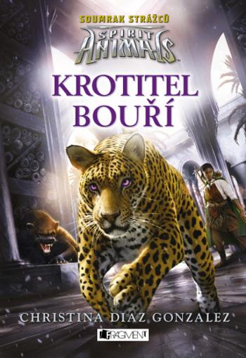 Spirit Animals: Soumrak strážců – Krotitel bouří - Christina Diaz  Gonzalezová - e-kniha