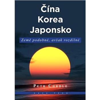 Čína, Korea, Japonsko: Země podobné, avšak rozdílné (978-80-88326-22-9)