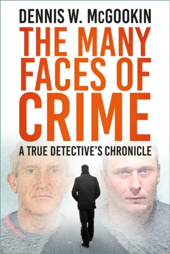 The Many Faces of Crime - Dennis W McGookin