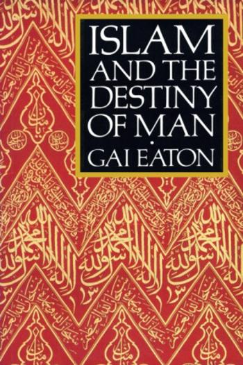 Islam and the Destiny of Man - Gai Eaton