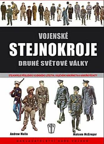 Vojenské stejnokroje druhé světové války - Vojenské letectvo, válečné námořnictvo, námořní pěchota - Andrew Mollo, Malcom McGregor