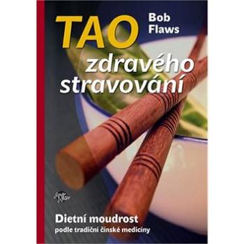 Tao zdravého stravování: Dietní moudrost podle tradiční čínské medicíny (978-80-904775-2-0)