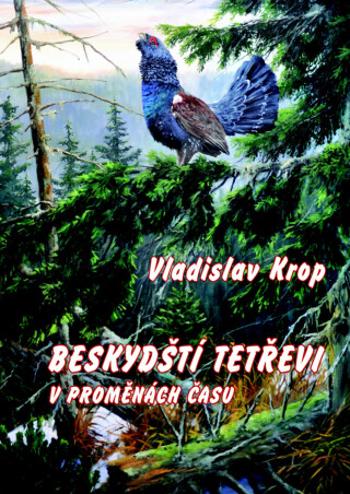 Beskydští tetřevi v proměnách času - Vladislav Krop