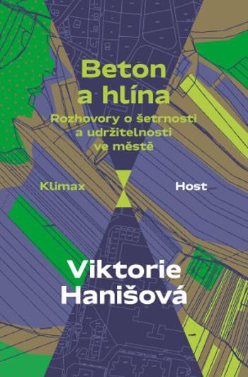 Beton a hlína - Rozhovory o šetrnosti a udržitelnosti ve městě - Viktorie Hanišová