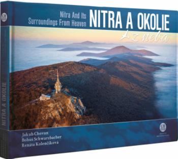 Nitra a okolie z neba - Bohuš Schwarzbacher, Jakub Chovan, Renáta Kolenčíková