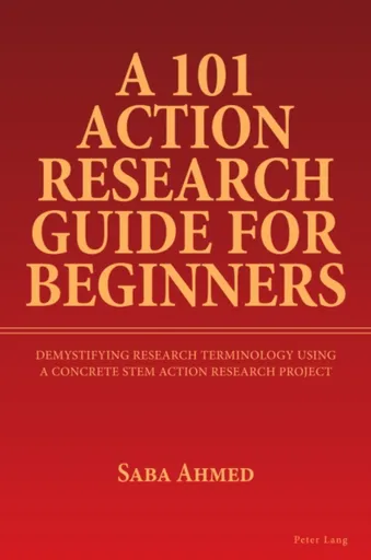 A 101 Action Research Guide for Beginners - Saba Ahmed
