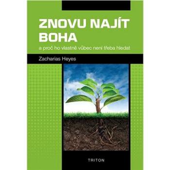 Znovu najít Boha: a proč ho vlastně vůbec není třeba hledat (978-80-7553-639-6)