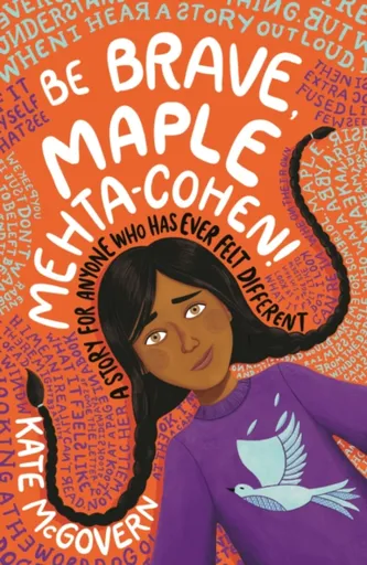 Be Brave, Maple Mehta-Cohen!: A Story for Anyone Who Has Ever Felt Different - Kate McGovern