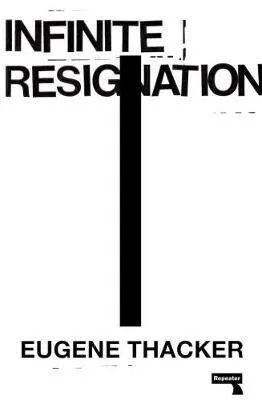 Infinite Resignation - Thacker Eugene