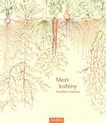 Kateřina Audová Mezi kořeny Provedení: Tištěná kniha