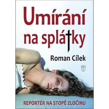 Umírání na splátky: Reportér na stopě zločinu (978-80-206-1755-2)