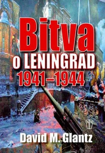 Bitva o Leningrad 1941–1944 - David M. Glantz