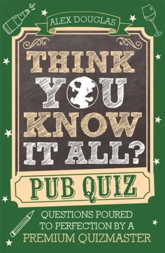 Think You Know It All?: Pub Quiz - Alex Douglas