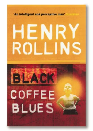 Black Coffee Blues - Henry Rollins