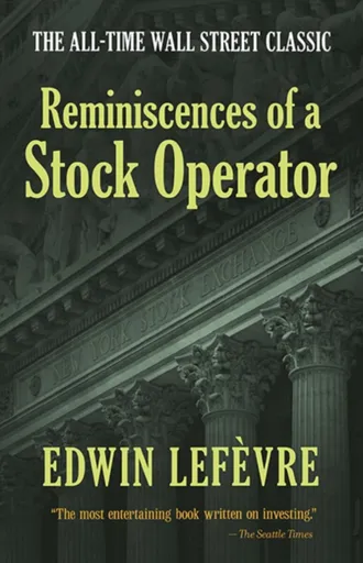 Reminiscences of a Stock Operator: The All-Time Wall Street Classic - Lefevre Edwin