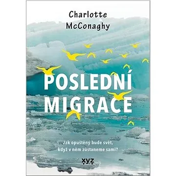 Poslední migrace: Jak opuštěný bude svět, když v něm zůstaneme sami? (978-80-7597-872-1)