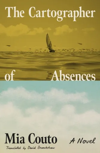 The Cartographer of Absences - Mia Couto