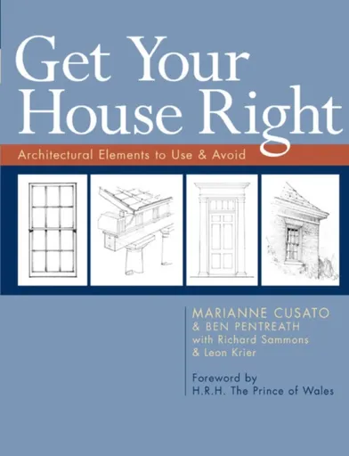 Get Your House Right - Léon Krier, Ben Pentreath, Richard Sammons, Marianne Cusato