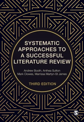 Systematic Approaches to a Successful Literature Review - Andrew Booth, Marrissa Martyn-St James, Mark Clowes, Anthea Sutton