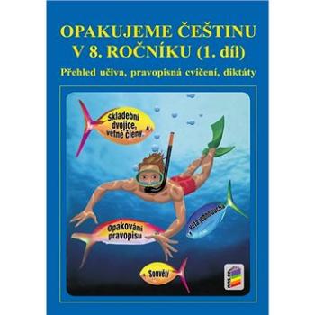 Opakujeme češtinu v 8. ročníku 1. díl: Přehled učiva, pravopisní cvičení, diktáty (978-80-7289-928-9)