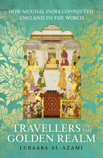 Travellers in the Golden Realm - Lubaaba Al-Azami