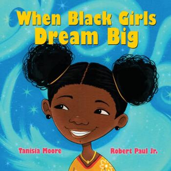 When Black Girls Dream Big - Tanisia Moore