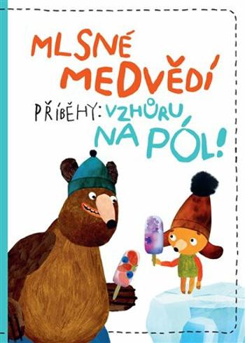 Mlsné medvědí příběhy: Vzhůru na pól - Filip Pošivač, Milada Těšitelová