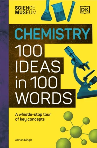 The Science Museum Chemistry 100 Ideas in 100 Words - Adrian Dingle