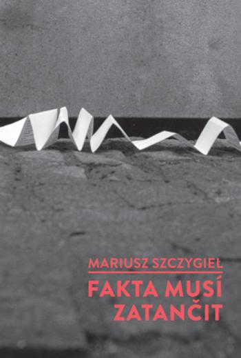 Fakta musí zatančit - Mariusz Szczygieł - e-kniha