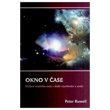 Okno v čase: Hledání vnitřního míru v době zrychlování a změn (978-80-7438-048-8)