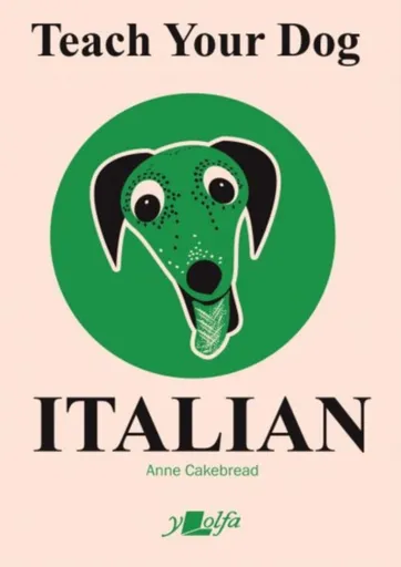 Teach Your Dog Italian - Anne Cakebread