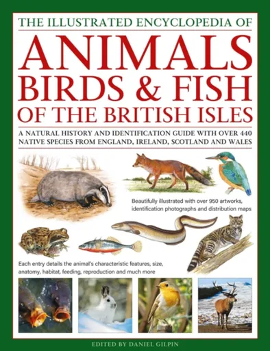 The Animals, Birds & Fish of the British Isles, Illustrated Guide to - Daniel Gilpin