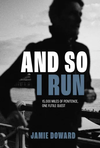And So I Run - Jamie Doward