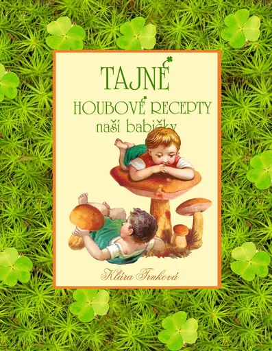 Tajné houbové recepty naší babičky - Klára Trnková