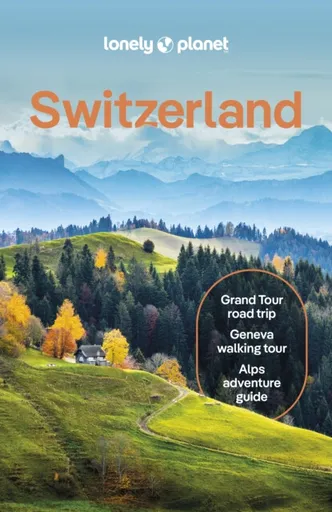 Lonely Planet Switzerland - Anthony Haywood, Nicola Williams, Lonely Planet, Simon Richmond, Kerry Walker, Caroline Bishop, Michaela Scalisi, Claire O