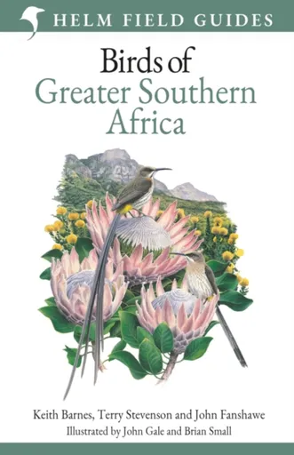 Field Guide to Birds of Greater Southern Africa - John Fanshawe, Terry Stevenson, Keith Barnes