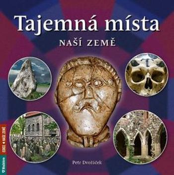 Tajemná místa naší země - Petr Dvořáček