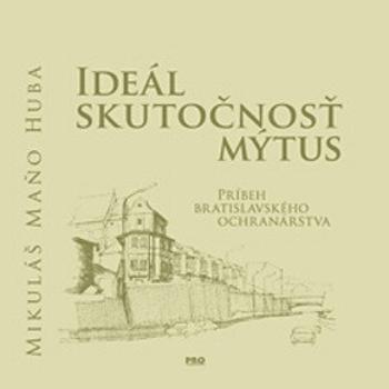 Ideál Skutočnosť Mýtus - Mikuláš Maňo Huba