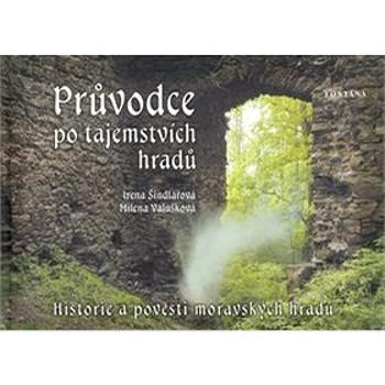 Průvodce po tajemstvích hradů: Historie a pověsti moravských hradů (80-7336-185-X)