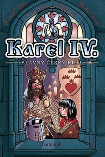 Karel IV. - Slavný český král - Petr Kopl, Veronika Válková