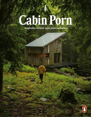 Cabin Porn: Inspiration for Your Quiet Place Somewhere - Zach Klein, Steven Leckart