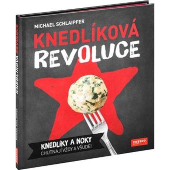 Knedlíková revoluce: Knedlíky a noky chutnají vždy a všude! (978-80-87034-38-5)