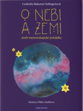 O nebi a zemi aneb Meteorologické pohádky - Ludmila Bakonyi Selingerová