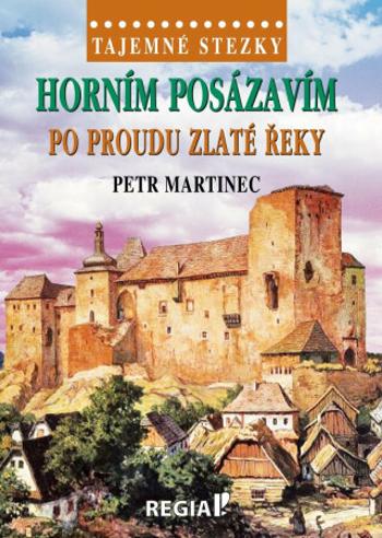 Tajemné stezky - Horním Posázavím po proudu Zlaté řeky - Petr Martinec