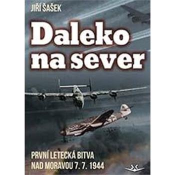 Daleko na sever: První letecká bitva nad Moravou 7. 7. 1944 (978-80-7573-062-6)