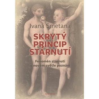 Skrytý princip stárnutí: Fenomén stárnutí v novém světle poznání (978-80-7336-734-3)