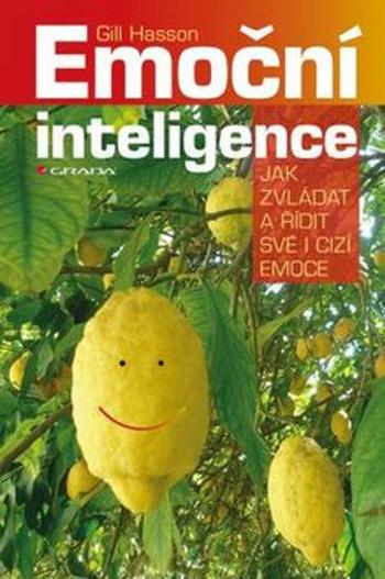 Emoční inteligence - Jak zvládat a řídit své i cizí emoce - Gill Hassonová