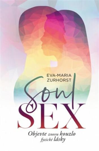 Soulsex - Objevte znovu kouzlo fyzické lásky - Diana Delevová, Eva-Maria Zurhorst